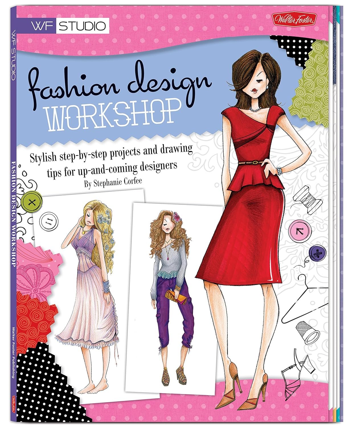 Fashion Design Workshop: Stylish step-by-step projects and drawing tips for up-and-coming designers (Walter Foster Studio)